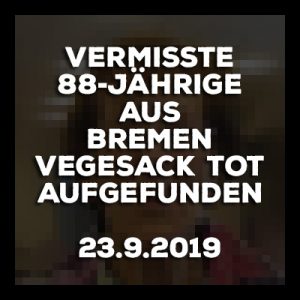 Bremen-Vegesack - Vermisste 88-Jährige tot aufgefunden. Update vom 23.9.2019.