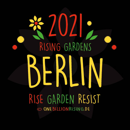 #Berlin is Rising 2021 - #onebillionrising #risinggardens #obrd