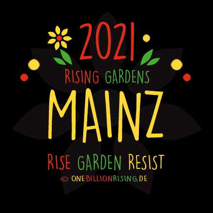#Mainz is Rising 2021 - #onebillionrising #risinggardens #obrd