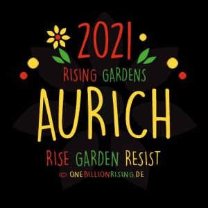 #Aurich is Rising 2021 - #onebillionrising #risinggardens #obrd