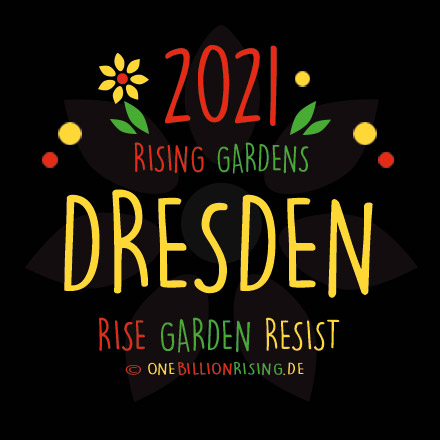#Dresden is Rising 2021 - #onebillionrising #risinggardens #obrd