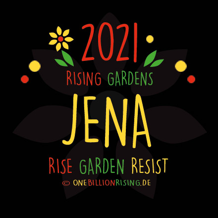 #Jena is Rising 2021 - #onebillionrising #risinggardens #obrd
