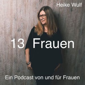 13 Frauen - Heike Wulf - Podcast von und für Frauen